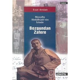 BOZGUNDAN ZAFERE / MUSULLU ABDÜLHADİ'NİN İZİNDE - ESAT ARSLAN