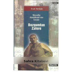 BOZGUNDAN ZAFERE / MUSULLU ABDÜLHADİ'NİN İZİNDE - ESAT ARSLAN