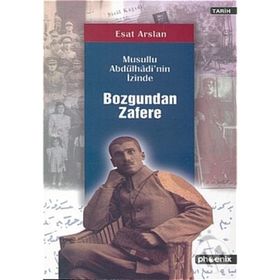 BOZGUNDAN ZAFERE / MUSULLU ABDÜLHADİ'NİN İZİNDE - ESAT ARSLAN