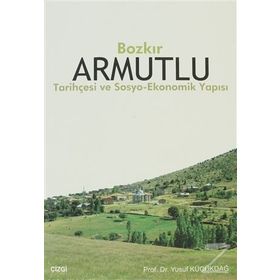 BOZKIR ARMUTLU TARİHÇESİ VE SOSYO- EKONOMIK YAPISI - YUSUF KÜÇÜKDAĞ
