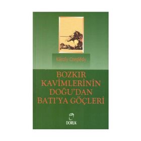 Bozkır Kavimlerinin Doğu’dan Batı’ya Göçleri - Karoly Czegledy