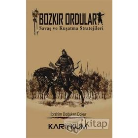 Bozkır Orduları : Savaş ve Kuşatma Stratejileri - İbrahim Doğukan Dokur