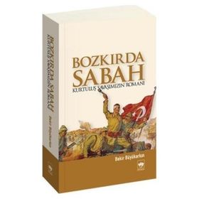 BOZKIRDA SABAH KURTULUŞ SAVAŞIMIZIN ROMANI - BEKIR BÜYÜKARKIN