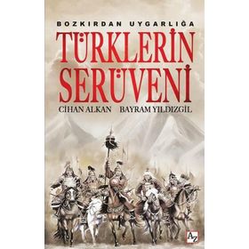 Bozkırdan Uygarlığa Türklerin Serüveni - Cihan Alkan Bayram Yıldızgil