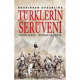 Bozkırdan Uygarlığa Türklerin Serüveni - Cihan Alkan Bayram Yıldızgil