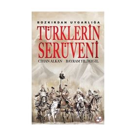 Bozkırdan Uygarlığa Türklerin Serüveni - Cihan Alkan Bayram Yıldızgil