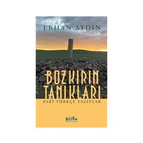 Bozkırın Tanıkları - Eski Türkçe Yazıtlar-Bilge Kültür Sanat