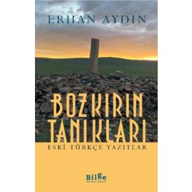 Bozkırın Tanıkları - Eski Türkçe Yazıtlar-Bilge Kültür Sanat