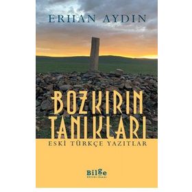Bozkırın Tanıkları - Eski Türkçe Yazıtlar-Bilge Kültür Sanat