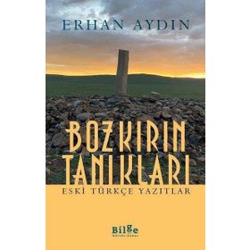 Bozkırın Tanıkları - Eski Türkçe Yazıtlar-Bilge Kültür Sanat