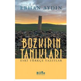 Bozkırın Tanıkları - Eski Türkçe Yazıtlar-Bilge Kültür Sanat
