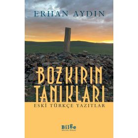 Bozkırın Tanıkları - Eski Türkçe Yazıtlar-Bilge Kültür Sanat