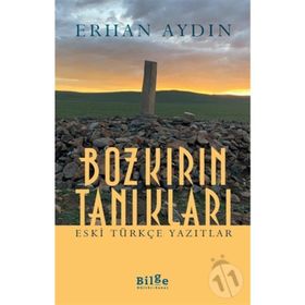 Bozkırın Tanıkları - Eski Türkçe Yazıtlar-Bilge Kültür Sanat