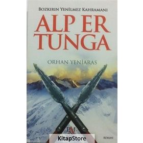 Bozkırın Yenilmez Kahramanı Alp Er Tunga - Orhan Yeniaras