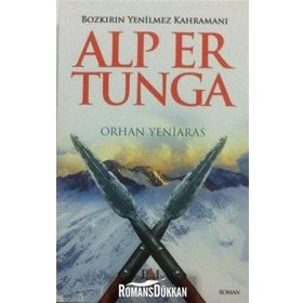 Bozkırın Yenilmez Kahramanı Alp Er Tunga - Orhan Yeniaras