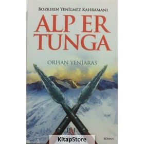 Bozkırın Yenilmez Kahramanı Alp Er Tunga - Orhan Yeniaras