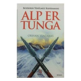 Bozkırın Yenilmez Kahramanı Alp Er Tunga - Orhan Yeniaras