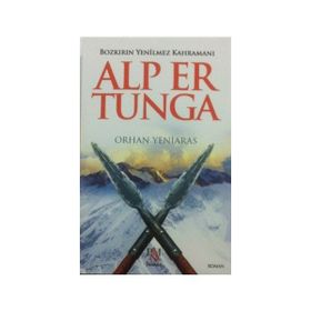 Bozkırın Yenilmez Kahramanı Alp Er Tunga - Orhan Yeniaras