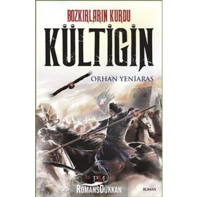 Bozkırların Kurdu Kültigin - Orhan Yeniaras
