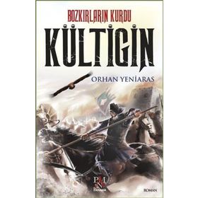 Bozkırların Kurdu Kültigin - Orhan Yeniaras