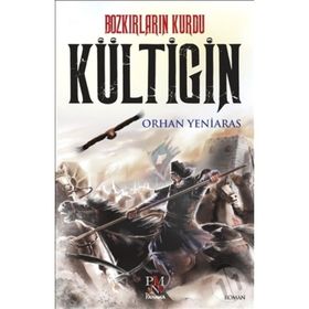 Bozkırların Kurdu Kültigin - Orhan Yeniaras