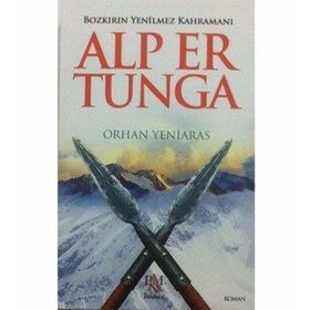 BOZKIRLARIN YENILMEZ KAHRAMANI ALP ER TUNGA - ORHAN YENIARAS