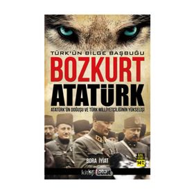 Bozkurt Atatürk Türk’ün Bilge Başbuğu - Bora İyiat