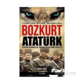 Bozkurt Atatürk Türk’ün Bilge Başbuğu - Bora İyiat