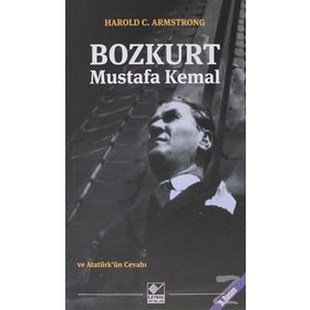 Bozkurt Mustafa Kemal ve Atatürk’ün Cevabı - Harold C. Armstrong