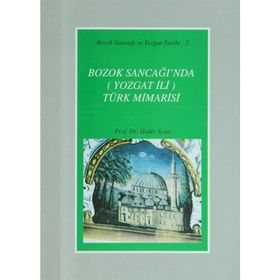 Bozok Sancağı’nda Yozgat İli Türk Mimarisi - Hakkı Acun