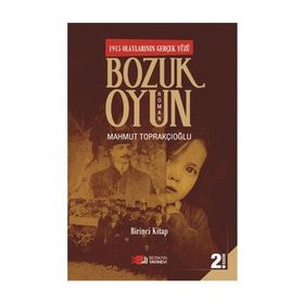 Bozuk Oyun - 1915 Olaylarının Gerçek Yüzü 1 - Mahmut Toprakçıoğlu