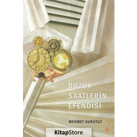 Bozuk Saatlerin Efendisi - Mehmet Kurutuz
