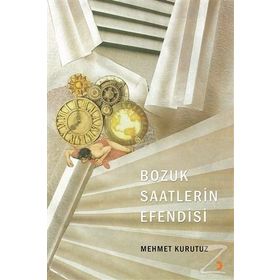 Bozuk Saatlerin Efendisi - Mehmet Kurutuz