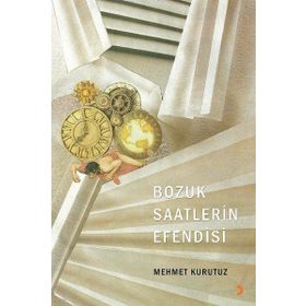 Bozuk Saatlerin Efendisi - Mehmet Kurutuz