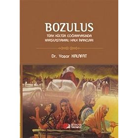 BOZULUS TÜRK KÜLTÜR COĞRAFYASINDA KARŞILAŞTIRMALI HALK İNANÇLARI - YAŞAR KALAFAT