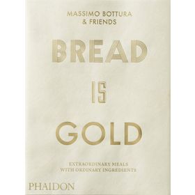 Bread Is Gold - Massimo Bottura