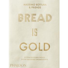 Bread Is Gold - Massimo Bottura