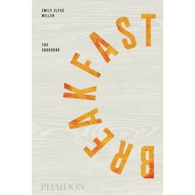 Breakfast The Cookbook - Emily Elyse Miller