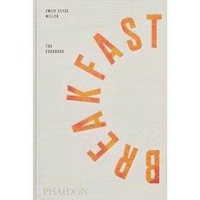 Breakfast The Cookbook - Emily Elyse Miller