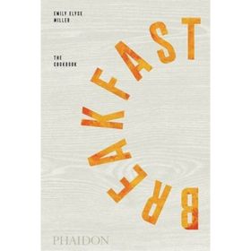 Breakfast The Cookbook - Emily Elyse Miller