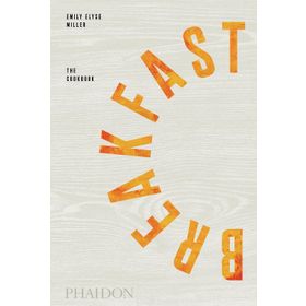 Breakfast The Cookbook - Emily Elyse Miller