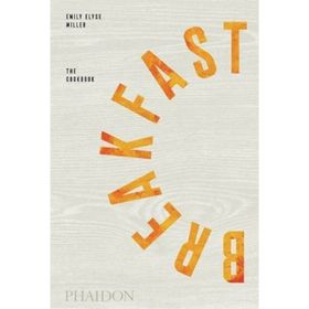 Breakfast The Cookbook - Emily Elyse Miller