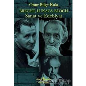 Brecht, Lukacs, Bloch Sanat ve Edebiyat - Onur Bilge Kula