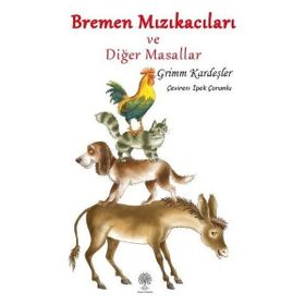 Bremen Mızıkacıları ve Diğer Masallar - Grimm Kardeşler