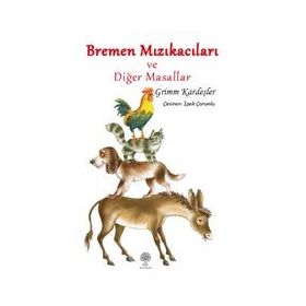 Bremen Mızıkacıları ve Diğer Masallar - Grimm Kardeşler