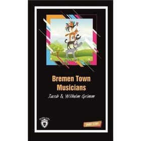 BREMEN TOWN MUSICIANS (SHORT STORY) - JACOB GRIMM;WILHELM GRIMM