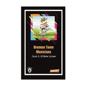 BREMEN TOWN MUSICIANS (SHORT STORY) - JACOB GRIMM;WILHELM GRIMM