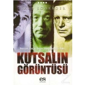 BRESSON, OZU VE DREYER SİNEMASINA BIR BAKIŞ KUTSALIN GÖRÜNTÜSÜ - PAUL SCHRADER