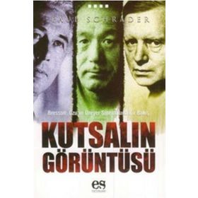 BRESSON, OZU VE DREYER SİNEMASINA BIR BAKIŞ KUTSALIN GÖRÜNTÜSÜ - PAUL SCHRADER