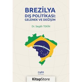 Brezilya Dış Politikası: Gelenek Ve Değişim - Segah Tekin